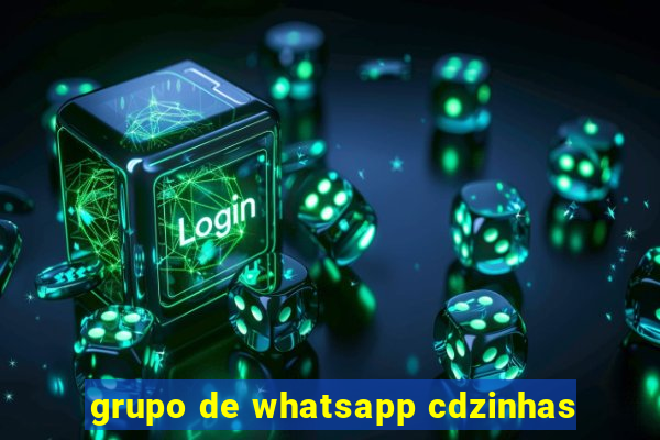 grupo de whatsapp cdzinhas